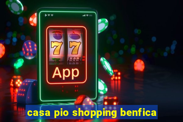 casa pio shopping benfica